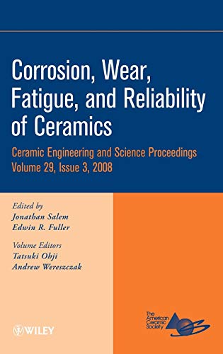 Stock image for Corrosion, Wear, Fatigue,and Reliability of Ceramics Ceramic Engineering and Science Proceedings, Volume 29, Issue 3, 2008 for sale by Michener & Rutledge Booksellers, Inc.
