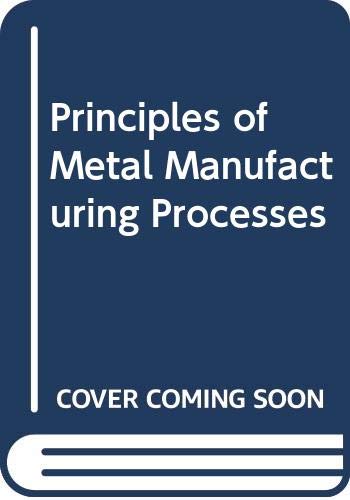 9780470352410: Principles of Metal Manufacturing Processes