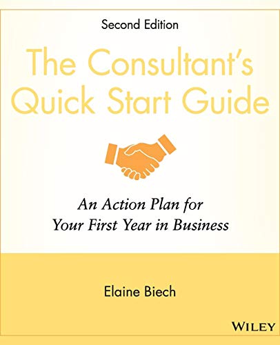 Stock image for The Consultant's Quick Start Guide : An Action Plan for Your First Year in Business for sale by Better World Books