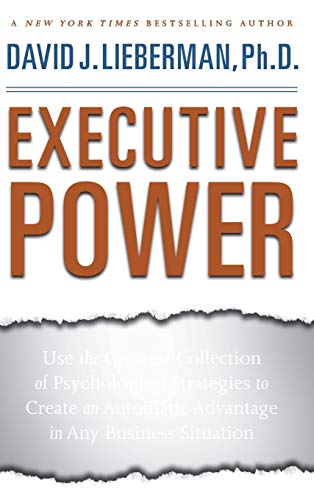 Executive Power: Use the Greatest Collection of Psychological Strategies to Create an Automatic Advantage in Any Business Situation (9780470372821) by Lieberman, David J.