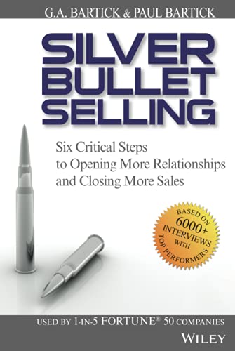 9780470373002: Silver Bullet Selling: Six Critical Steps to Opening More Relationships and Closing More Sales