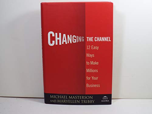 Stock image for Changing the Channel: 12 Easy Ways to Make Millions for Your Business for sale by Gulf Coast Books