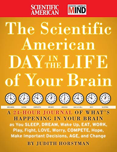 9780470376232: The Scientific American Day in the Life of Your Brain: A 24 hour Journal of What's Happening in Your Brain as you Sleep, Dream, Wake Up, Eat, Work, ... Make Important Decisions, Age and Change