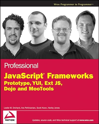 Professional JavaScript Frameworks: Prototype,YUI, ExtJS, Dojo and MooTools (9780470384596) by Orchard, Leslie M.; Pehlivanian, Ara; Koon, Scott; Jones, Harley