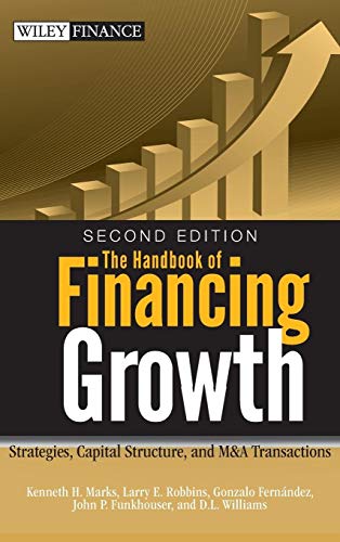 Stock image for The Handbook of Financing Growth: Strategies, Capital Structure, and M&A Transactions for sale by HPB-Red