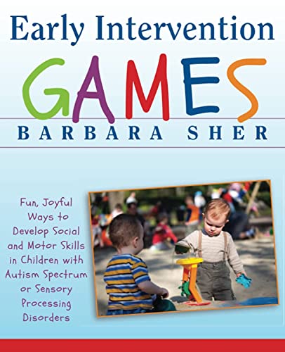 Early Intervention Games: Fun, Joyful Ways to Develop Social and Motor Skills in Children with Autism Spectrum or Sensory Processing Disorders (9780470391266) by Sher, Barbara