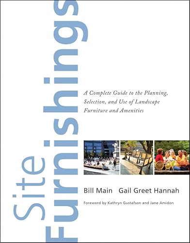 Site Furnishings: A Complete Guide to the Planning, Selection and Use of Landscape Furniture and Amenities (9780470391839) by Main, Bill; Hannah, Gail Greet