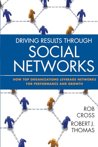 Beispielbild fr Driving Results Through Social Networks : How Top Organizations Leverage Networks for Performance and Growth zum Verkauf von Better World Books