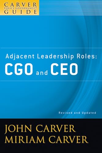 Stock image for A Carver Policy Governance Guide, Adjacent Leadership Roles Vol. 4 : CGO and CEO for sale by Better World Books: West