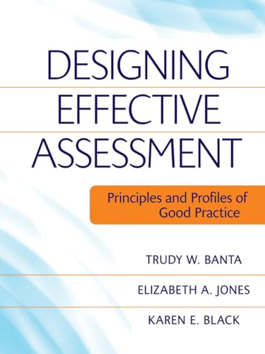 Designing Effective Assessment: Principles and Profiles of Good Practice: Principles and Profiles of Good Practice (9780470393345) by Banta, Trudy W.; Jones, Elizabeth A.; Black, Karen E.