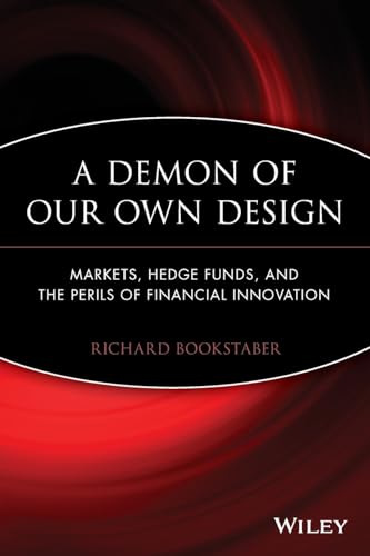 Beispielbild fr A Demon of Our Own Design : Markets, Hedge Funds, and the Perils of Financial Innovation zum Verkauf von Better World Books