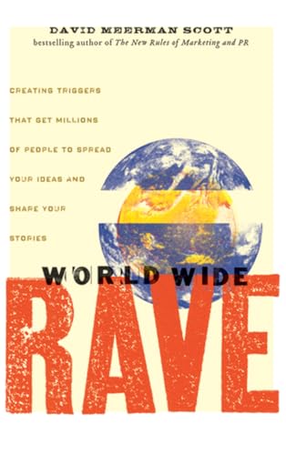 Stock image for World Wide Rave: Creating Triggers that Get Millions of People to Spread Your Ideas and Share Your Stories for sale by Once Upon A Time Books