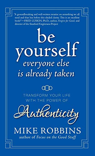 Stock image for Be Yourself, Everyone Else Is Already Taken : Transform Your Life with the Power of Authenticity for sale by Better World Books