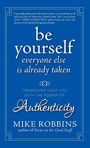 9780470395011: Be Yourself, Everyone Else is Already Taken: Transform Your Life with the Power of Authenticity