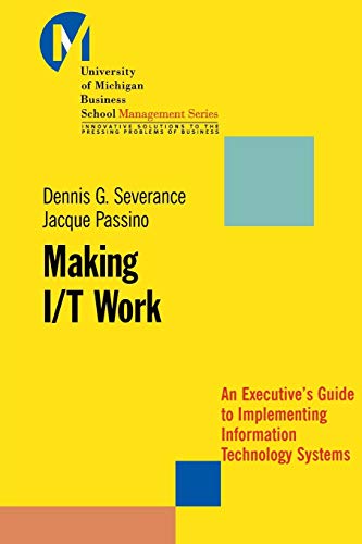 Making I/T Work: An Executive's Guide to Implementing Information Technology Systems (9780470397831) by Severance, Dennis