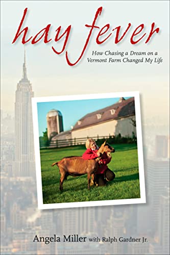 Hay Fever: How Chasing a Dream on a Vermont Farm Changed My Life (9780470398333) by Miller, Angela; Gardner Jr., Ralph