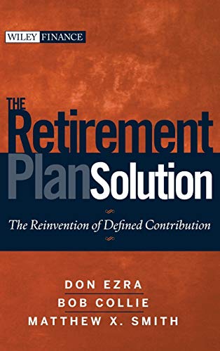 9780470398852: The Retirement Plan Solution: The Reinvention of Defined Contribution