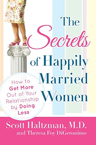 Beispielbild fr The Secrets of Happily Married Women : How to Get More Out of Your Relationship by Doing Less zum Verkauf von Better World Books