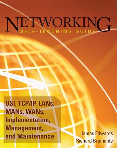 Networking Self-Teaching Guide: OSI, TCP/IP, LANs, MANs, WANs, Implementation, Management, and Maintenance (9780470402382) by Edwards, James; Bramante, Richard