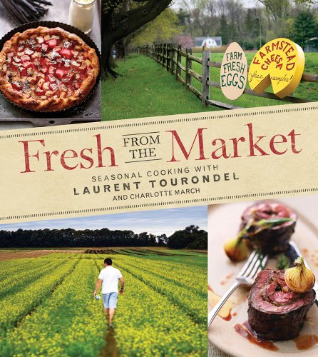 Fresh from the Market: Seasonal Cooking with Laurent Tourondel and Charlotte March (9780470402429) by Laurent Tourondel; Charlotte March