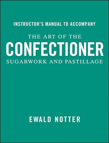 9780470402665: Instructor's Manual to Accompany the Art of the Confectioner: Sugarwork and Pastillage