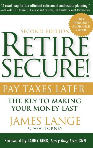 Imagen de archivo de Retire Secure!: Pay Taxes Later - The Key to Making Your Money Last, 2nd Edition a la venta por Once Upon A Time Books