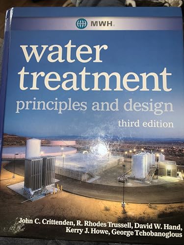 MWH's Water Treatment: Principles and Design (9780470405390) by John C. Crittenden; R. Rhodes Trussell; David W. Hand; Kerry J. Howe; George Tchobanoglous