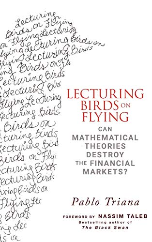 Imagen de archivo de Lecturing Birds on Flying: Can Mathematical Theories Destroy the Financial Markets? a la venta por Ergodebooks