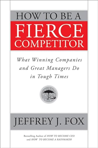 Imagen de archivo de How to Be a Fierce Competitor: What Winning Companies and Great Managers Do in Tough Times a la venta por The Maryland Book Bank