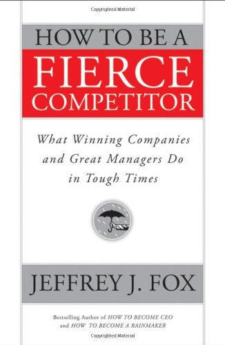 9780470408544: How to Be a Fierce Competitor: What Winning Companies and Great Managers Do in Tough Times