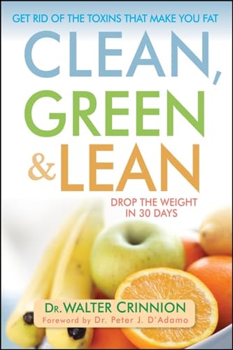 9780470409237: Clean, Green, and Lean: Get Rid of the Toxins That Make You Fat