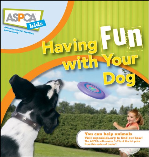 Beispielbild fr Having Fun with Your Dog (ASPCA Kids, 3) zum Verkauf von Hawking Books