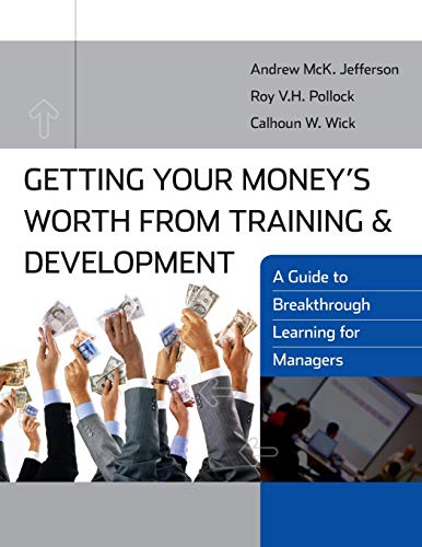 Imagen de archivo de Getting Your Money's Worth from Training and Development: A Guide to Breakthrough Learning for Managers and Participants a la venta por SecondSale