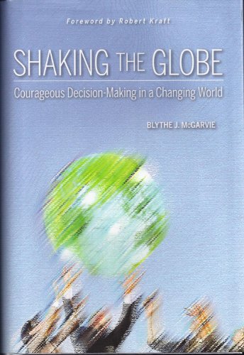 Beispielbild fr Shaking the Globe: Courageous Decision-Making in a Changing World McGarvie, Blythe J. and Kraft, Robert zum Verkauf von Aragon Books Canada