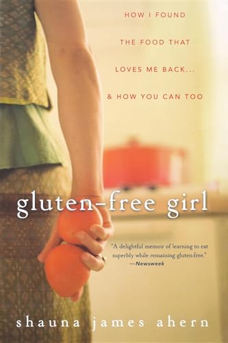 9780470411643: Gluten-free Girl: How I Found the Food That Loves Me Back & How You Can, Too: How I Found the Food That Loves Me Back... and How You Can Too