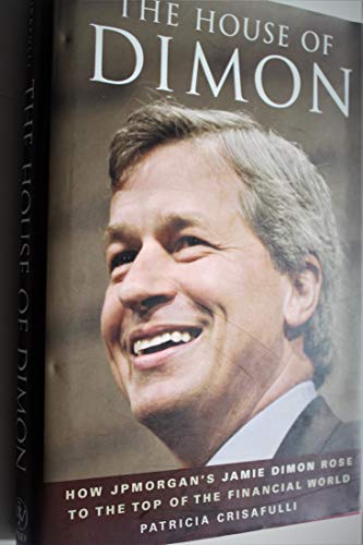 Imagen de archivo de The House of Dimon: How JPMorgan's Jamie Dimon Rose to the Top of the Financial World a la venta por Books of the Smoky Mountains