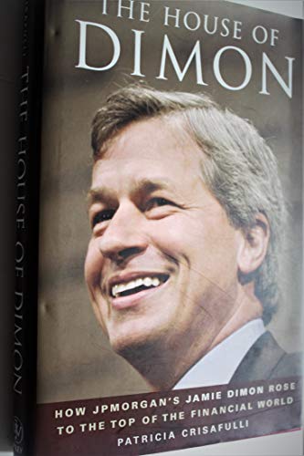 9780470412961: The House of Dimon: How JPMorgan′s Jamie Dimon Rose to the Top of the Financial World