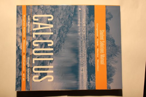 Student Solutions Manual to accompany Calculus: Single Variable (9780470414125) by Hughes-Hallett, Deborah; Gleason, Andrew M.; Lonzano, Guadalupe I.; Quinney, Douglas; Connally, Eric; McCallum, William G.; Osgood, Brad G.;...