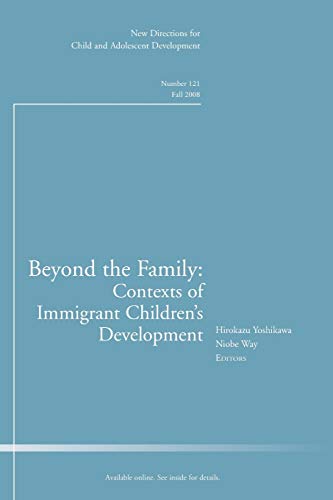 Stock image for Beyond the Family: Contexts of Immigrant Children's Development: New Directions for Child and Adolescent Development (J-B CAD Single Issue Child & Adolescent Development) for sale by Ergodebooks