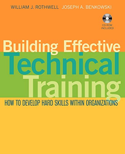 Building Effective Technical Training: How to Develop Hard Skills Within Organizations (9780470422113) by Rothwell, William J.; Benkowski, Joseph A.
