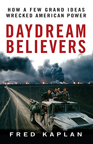 Stock image for Daydream Believers : How a Few Grand Ideas Wrecked American Power for sale by Better World Books: West