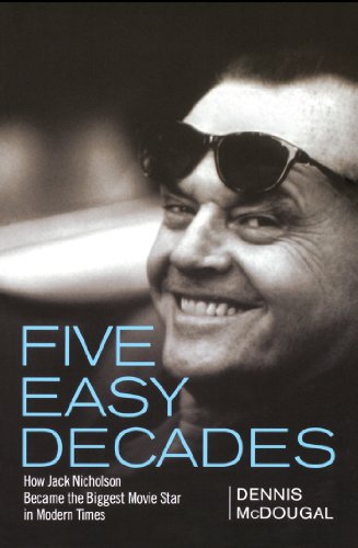 Stock image for Five Easy Decades: How Jack Nicholson Became the Biggest Movie Star in Modern Times for sale by Upward Bound Books