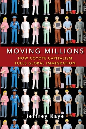 Beispielbild fr Moving Millions : How Coyote Capitalism Fuels Global Immigration zum Verkauf von Better World Books