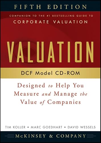 Valuation DCF Model, CD-ROM: Designed to Help You Measure and Manage the Value of Companies, 5th Edition (9780470424575) by McKinsey & Company Inc.; Koller, Tim; Goedhart, Marc; Wessels, David