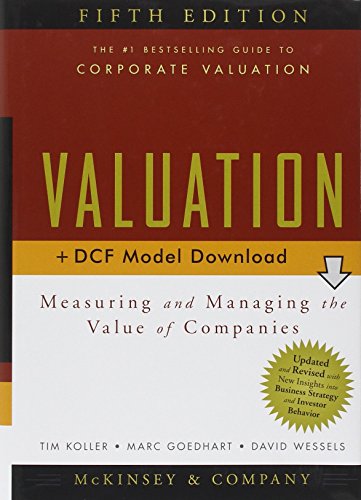 Valuation: Measuring and Managing the Value of Companies, 5th Edition (9780470424650) by McKinsey & Company Inc.; Koller, Tim; Goedhart, Marc; Wessels, David
