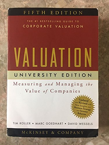 Valuation: Measuring and Managing the Value of Companies, University Edition, 5th Edition (9780470424704) by McKinsey & Company Inc.; Koller, Tim; Goedhart, Marc; Wessels, David