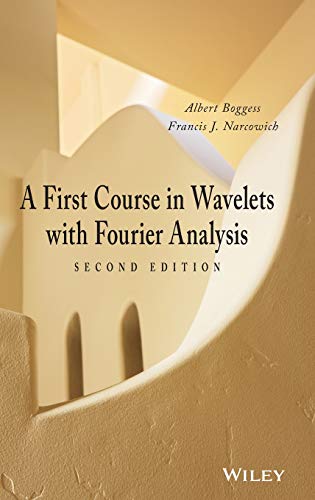 A First Course in Wavelets with Fourier Analysis (9780470431177) by Boggess, Albert; Narcowich, Francis J.