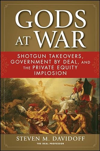 9780470431290: Gods at War: Shotgun Takeovers, Government by Deal, and the Private Equity Implosion