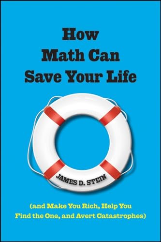 Stock image for How Math Can Save Your Life: (And Make You Rich, Help You Find The One, and Avert Catastrophes) for sale by Books Unplugged