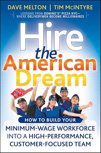 Stock image for Hire the American Dream: How to Build Your Minimum Wage Workforce Into A High-Performance, Customer-Focused Team for sale by SecondSale